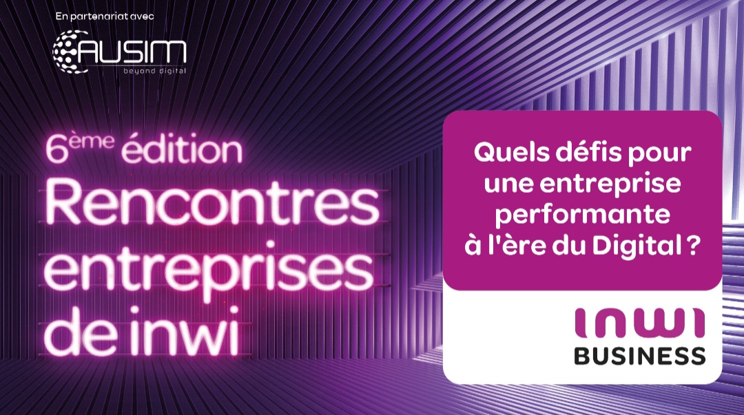 LE DIGITAL MCHA B3IIID  » RENCONTRE DES ENTREPRISES BY INWI  » . ET DE 6